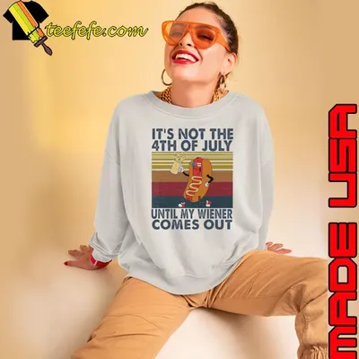 It's not the 4th of july until wiener comes out hot dog vintage shirt