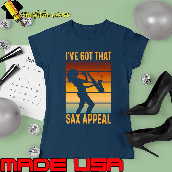 I've Got That Sax Appeal Vintage T-Shirt Ladies tee I've Got That Sax Appeal Vintage T-Shirt Ladies tee