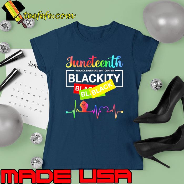 Juneteenth Black Every Day But Today I'm Blackity Heartbeat T-Shirt Ladies tee Juneteenth Black Every Day But Today I'm Blackity Heartbeat T-Shirt Ladies tee