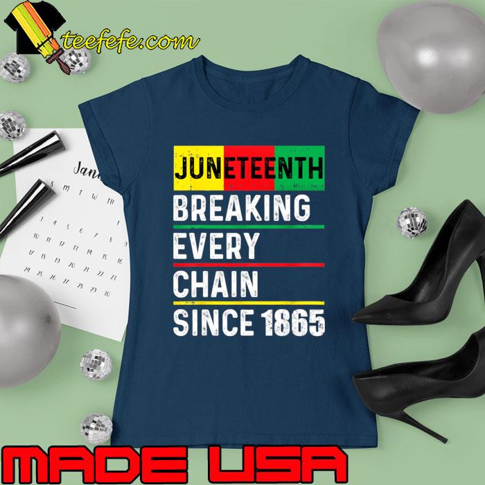 Juneteenth Breaking Every Chain Since 1865 T-Shirt Ladies tee Juneteenth Breaking Every Chain Since 1865 T-Shirt Ladies tee