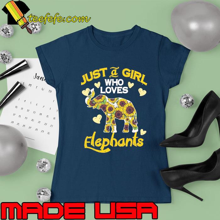 Just a girl who loves Elephants sunflower s Ladies tee Just a girl who loves Elephants sunflower s Ladies tee