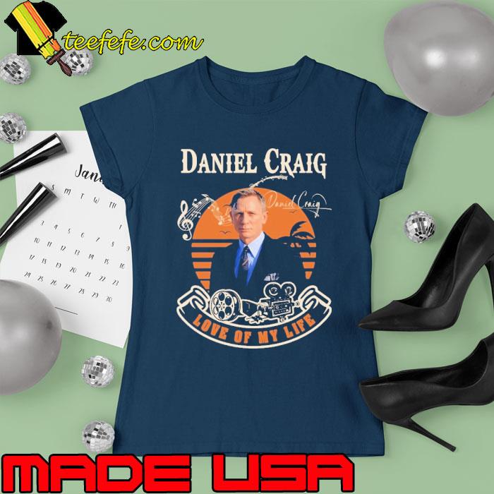 Love My Life Daniel Craig signature vintage s Ladies tee Love My Life Daniel Craig signature vintage s Ladies tee