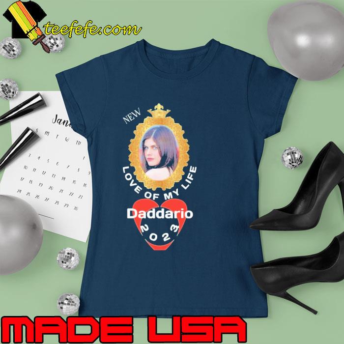 Love of my life Daddario 2023 s Ladies tee Love of my life Daddario 2023 s Ladies tee