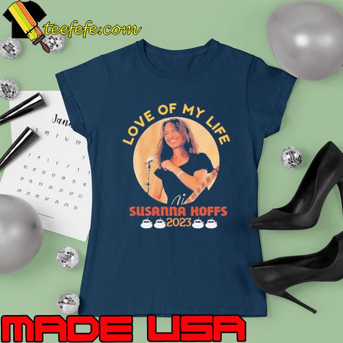 Love of my life Susanna hoffs 2023 s Ladies tee Love of my life Susanna hoffs 2023 s Ladies tee