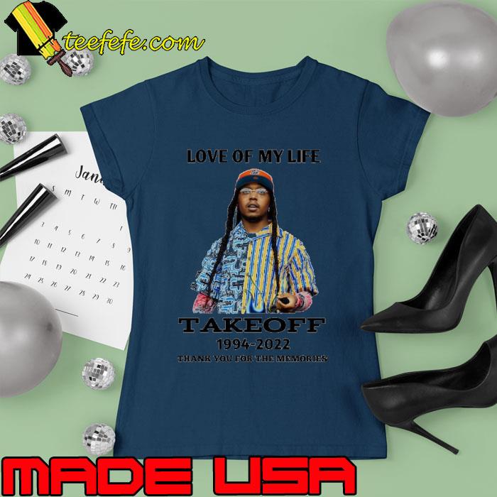 Love of my life Takeoff 1994 2022 thank you for the memories s Ladies tee Love of my life Takeoff 1994 2022 thank you for the memories s Ladies tee