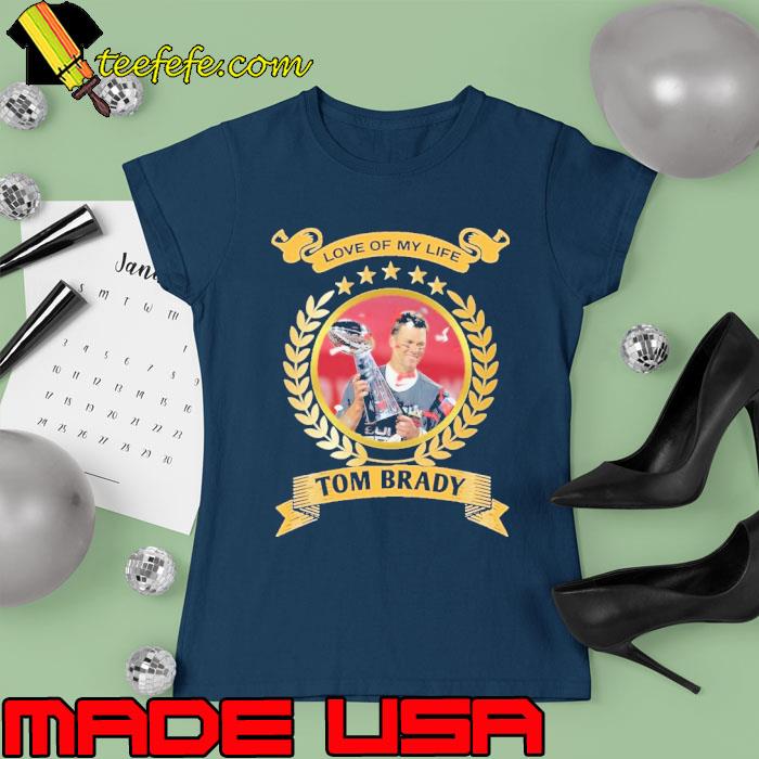 Love of my life Tom brady star s Ladies tee Love of my life Tom brady star s Ladies tee