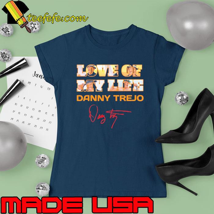 Love of my life uk danny trejo signature s Ladies tee Love of my life uk danny trejo signature s Ladies tee