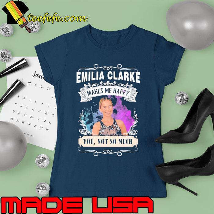 Make me happy Emilia clarke not so much s Ladies tee Make me happy Emilia clarke not so much s Ladies tee