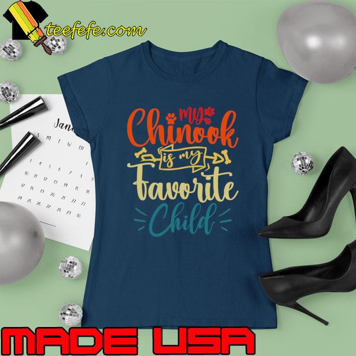 My Chinook Is My Favorite Child Dog Mom Dad Wiener T-Shirt Ladies tee My Chinook Is My Favorite Child Dog Mom Dad Wiener T-Shirt Ladies tee