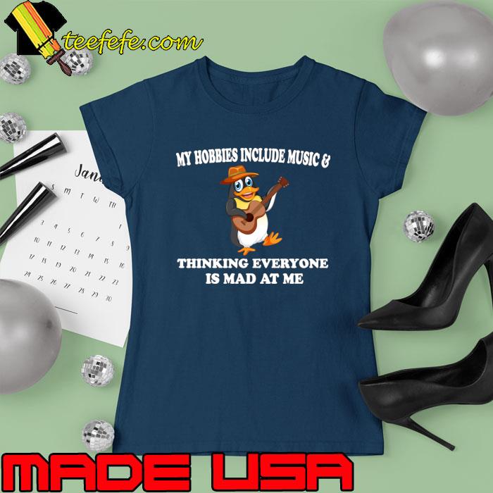 My hobbies include music thinking everyone is mad at me penguin T-Shirt Ladies tee My hobbies include music thinking everyone is mad at me penguin T-Shirt Ladies tee