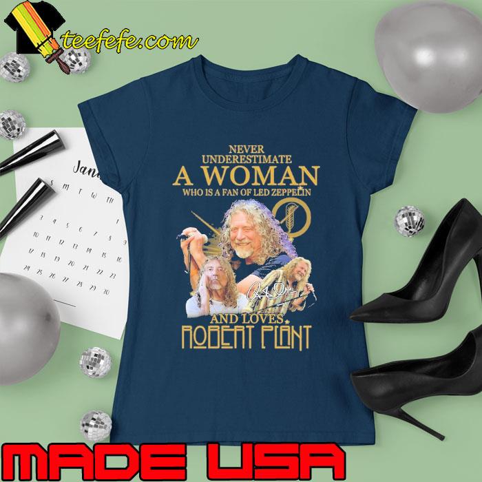 Never underestimate a woman led zeppelin and love robert plant signature s Ladies tee Never underestimate a woman led zeppelin and love robert plant signature s Ladies tee