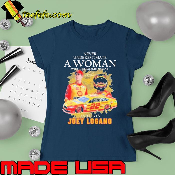 Never underestimate a woman nascar loves Joey Logano signature s Ladies tee Never underestimate a woman nascar loves Joey Logano signature s Ladies tee