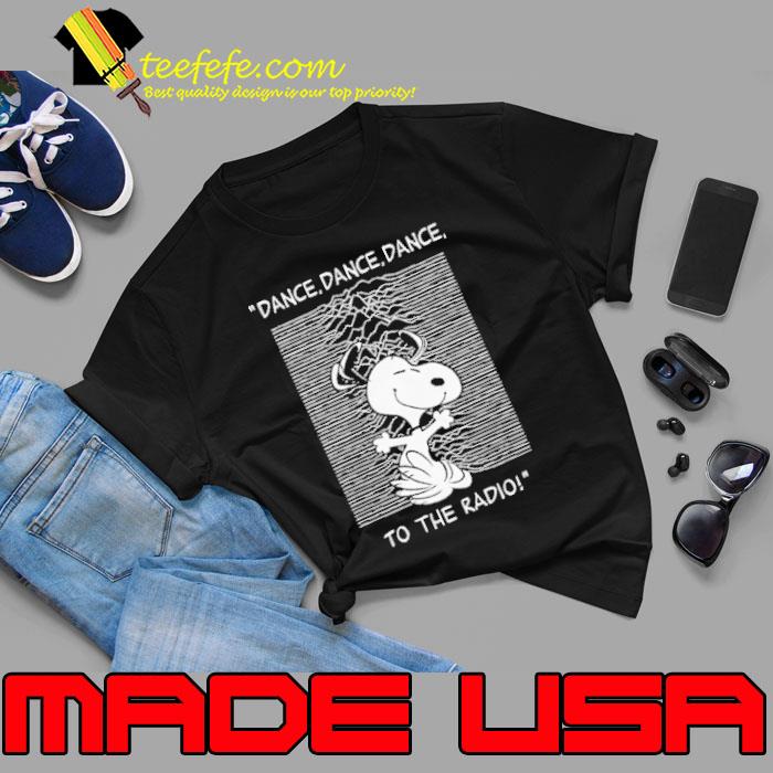 Nice dance dance dance to the radio snoopy shirt Nice dance dance dance to the radio snoopy shirt