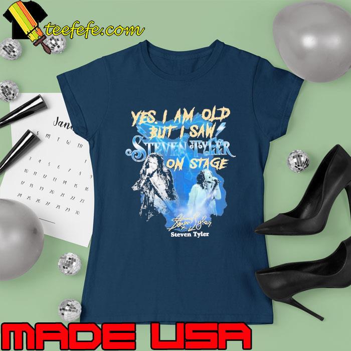 Nice yes am old i saw Steven Tyler on stage signature s Ladies tee Nice yes am old i saw Steven Tyler on stage signature s Ladies tee