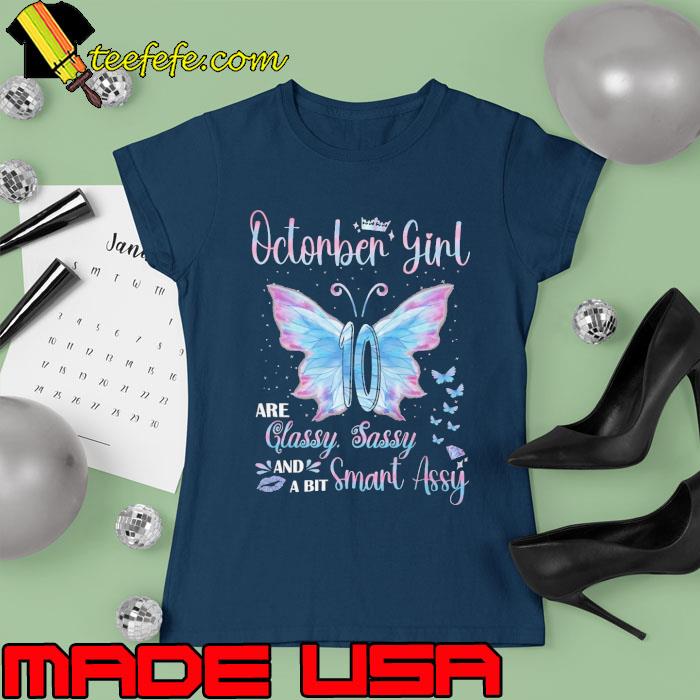 October girl are classy sassy and a bit smart assy butterflies s Ladies tee October girl are classy sassy and a bit smart assy butterflies s Ladies tee