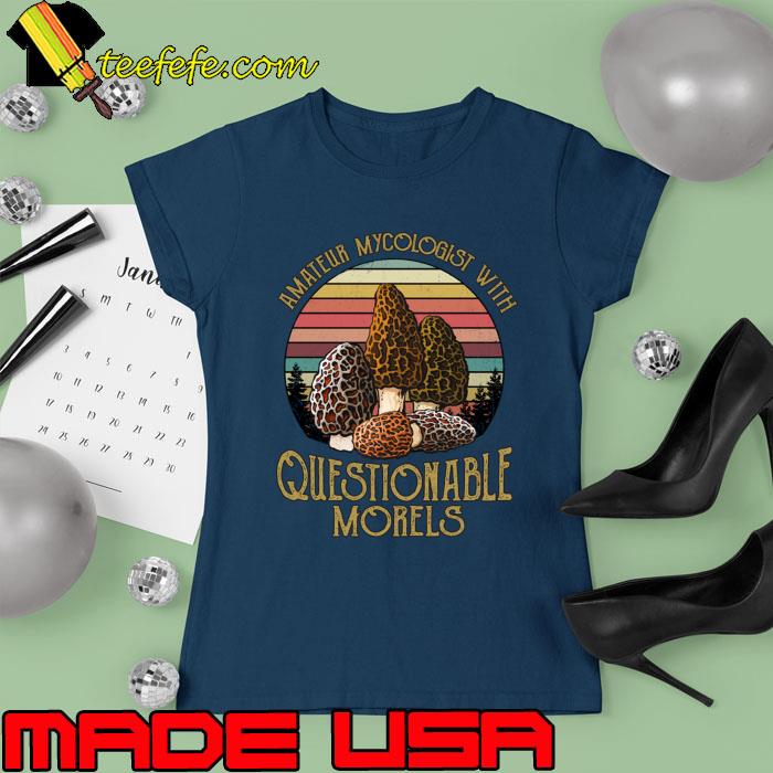 Official amateur Mycologist With Questionable Morel Mushroom Vintage T-Shirt Ladies tee Official amateur Mycologist With Questionable Morel Mushroom Vintage T-Shirt Ladies tee