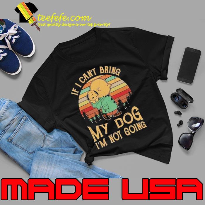 Official if can't bring my dog not going charlie brown and snoopy vintage shirt