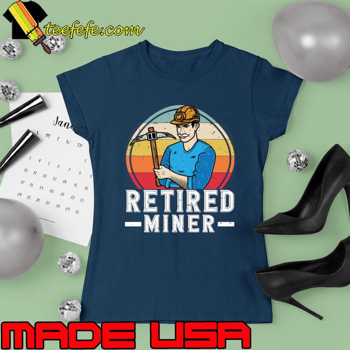 Official retired Miner vintage T-Shirt Ladies tee Official retired Miner vintage T-Shirt Ladies tee