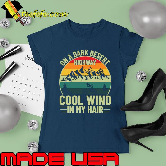 On a dark desert highway cool wind in my hair mountain vintage T-Shirt Ladies tee On a dark desert highway cool wind in my hair mountain vintage T-Shirt Ladies tee