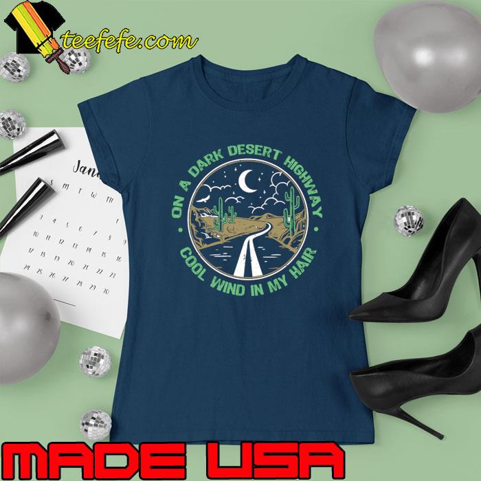 On a dark desert highway cool wind in my hair T-Shirt Ladies tee On a dark desert highway cool wind in my hair T-Shirt Ladies tee