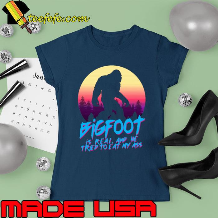 Original bigfoot Is Real & He Tried To Eat My Ass Vintage T-Shirt Ladies tee Original bigfoot Is Real & He Tried To Eat My Ass Vintage T-Shirt Ladies tee