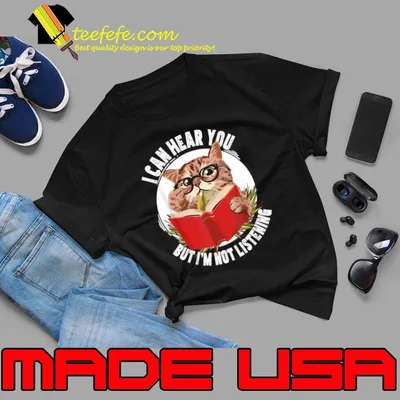 Original cat I can hear you but I'm listening T-Shirt
