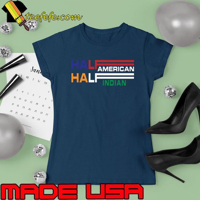Original half American Half Indian T-Shirt Ladies tee Original half American Half Indian T-Shirt Ladies tee