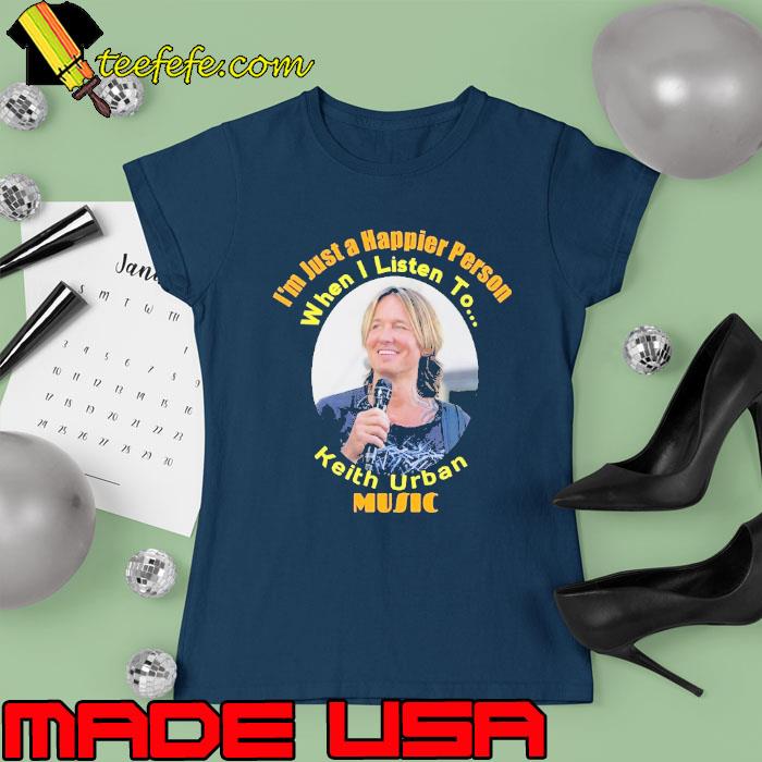 Original just a happier person when listen to keith urban s Ladies tee Original just a happier person when listen to keith urban s Ladies tee