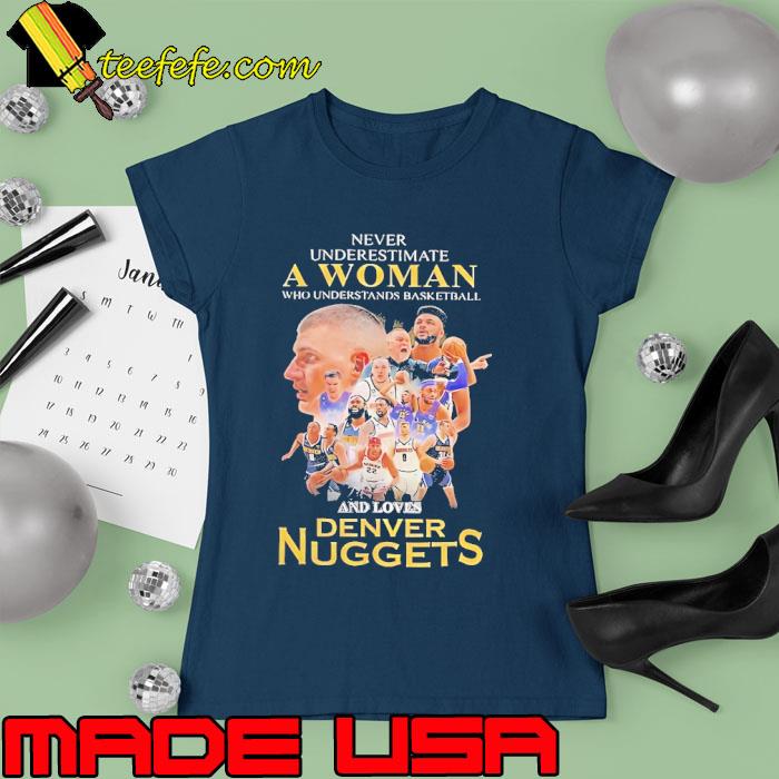 Original never underestimate a woman basketball denver nuggets s Ladies tee Original never underestimate a woman basketball denver nuggets s Ladies tee