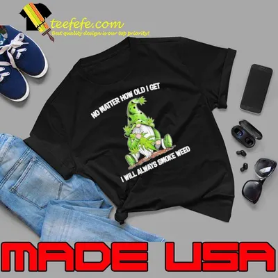 Original no matter how old i get i will always smoke weed gnome shirt