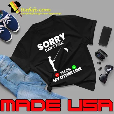 Original sorry can't talk on my other line calling fishing T-Shirt
