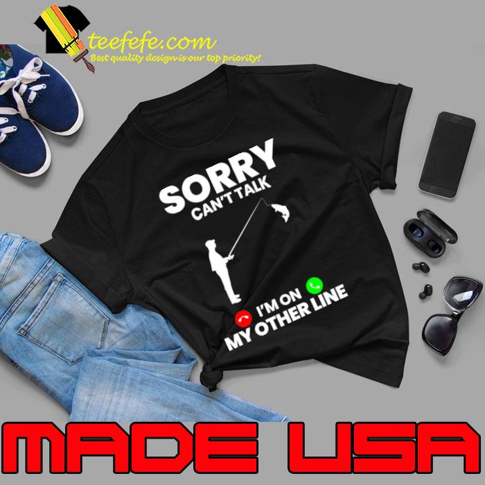 Original sorry can't talk on my other line calling fishing T-Shirt