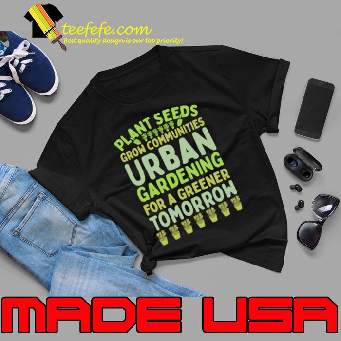 Plant seeds grow communities urban gardening for a greener tomorrow T-Shirt Unisex Plant seeds grow communities urban gardening for a greener tomorrow T-Shirt Unisex