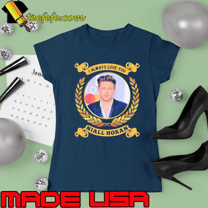 Premium i always love you Niall Horan s Ladies tee Premium i always love you Niall Horan s Ladies tee
