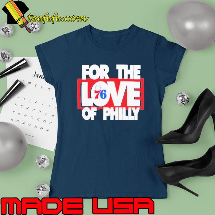 Premium philadelphia 76Ers For The Love Of Philly Shirt Ladies tee Premium philadelphia 76Ers For The Love Of Philly Shirt Ladies tee