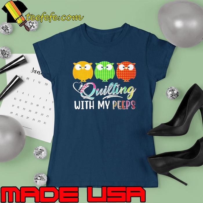 Quilting With My Peeps Owls s Ladies tee Quilting With My Peeps Owls s Ladies tee