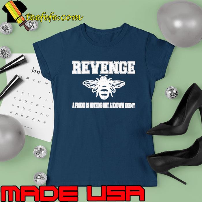 Revenge A Friend Is Nothing But A Known Enemy s Ladies tee Revenge A Friend Is Nothing But A Known Enemy s Ladies tee