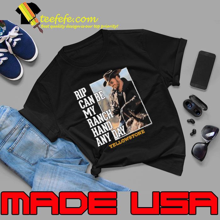 Rip Can Be My Ranch Hand Any Day Yellowstone shirt