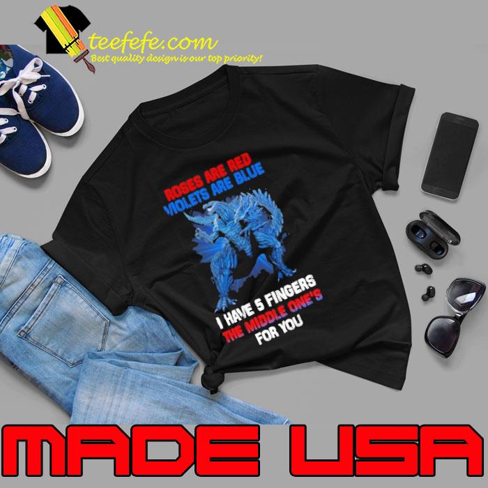 Roses are red violets are blue have 5 fingers godzilla s Unisex Roses are red violets are blue have 5 fingers godzilla s Unisex