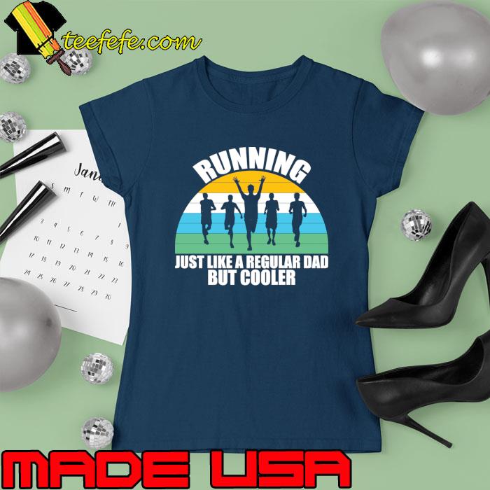 Running just like a regular dad but cooler vintage T-Shirt Ladies tee Running just like a regular dad but cooler vintage T-Shirt Ladies tee