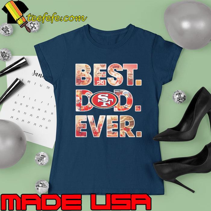 San Francisco 49ers Best Dad Ever s Ladies tee San Francisco 49ers Best Dad Ever s Ladies tee