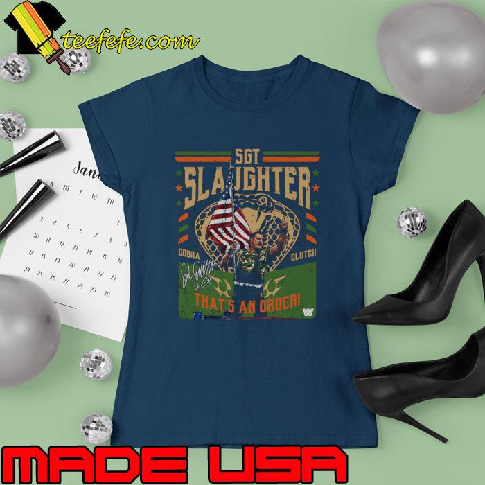 Sgt. Slaughter Cobra That's An order American Flag T-Shirt Ladies tee Sgt. Slaughter Cobra That's An order American Flag T-Shirt Ladies tee