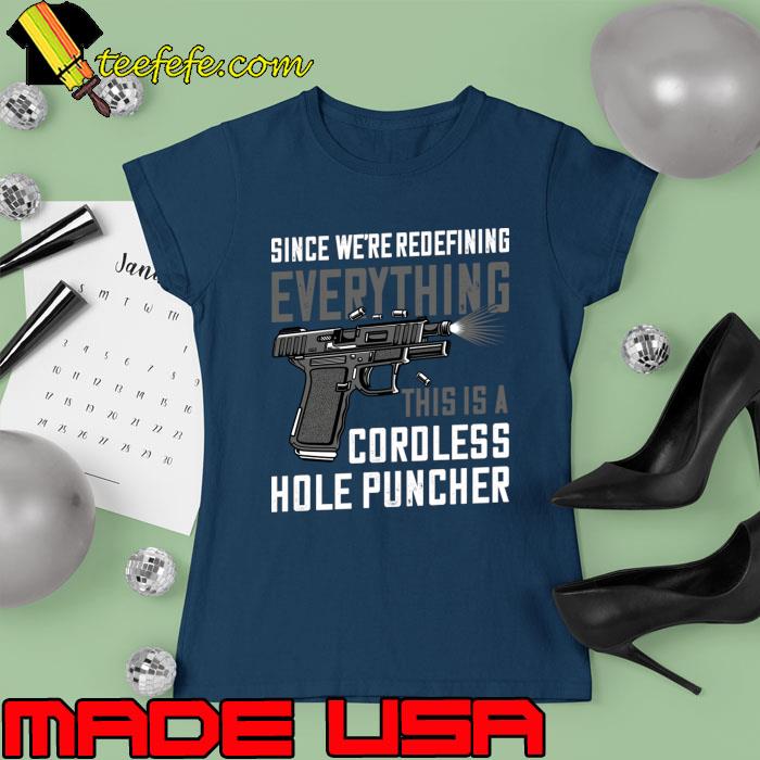Since We're Redefining Cordless Hole Puncher T-Shirt Ladies tee Since We're Redefining Cordless Hole Puncher T-Shirt Ladies tee
