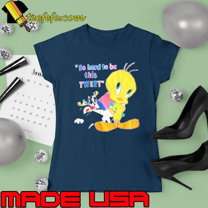 So hard to be this tweet bird and cat s Ladies tee So hard to be this tweet bird and cat s Ladies tee