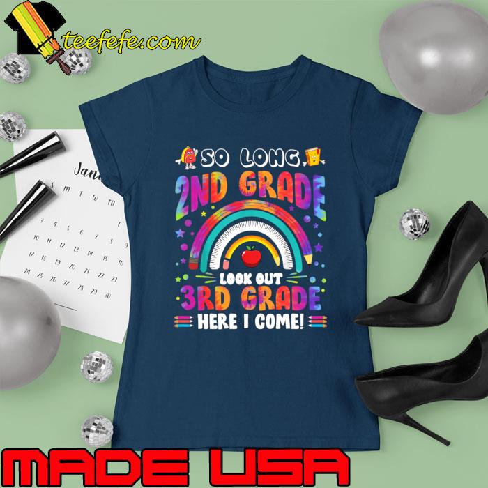 So Long 2nd Grade 3rd Grade Here I Come Back To School Rainbow Tie Dye T-Shirt Ladies tee So Long 2nd Grade 3rd Grade Here I Come Back To School Rainbow Tie Dye T-Shirt Ladies tee