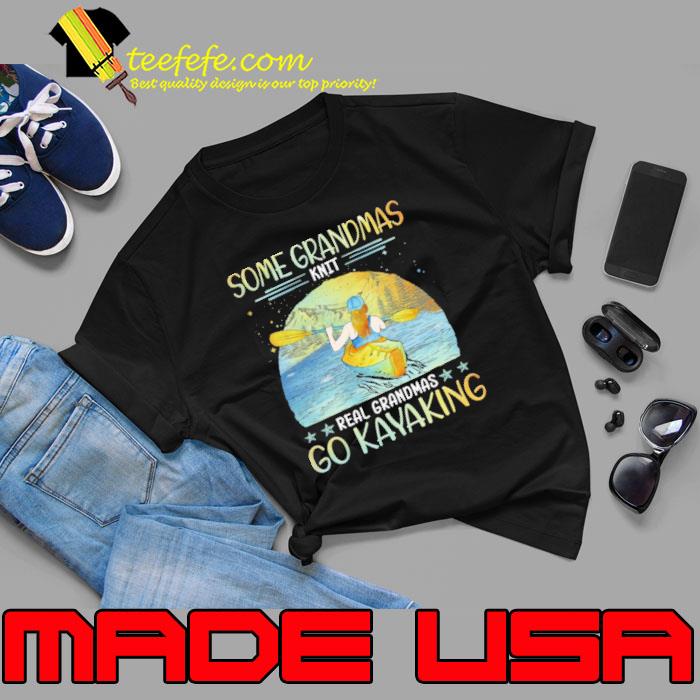 Some grandmas knit real grandmas go kayaking shirt