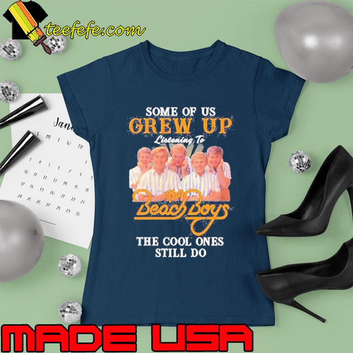 Some of us grew up listening to the beach boys the cool ones still do s Ladies tee Some of us grew up listening to the beach boys the cool ones still do s Ladies tee