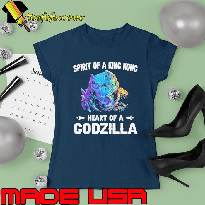 Spirit of a king kong heart of a Godzilla s Ladies tee Spirit of a king kong heart of a Godzilla s Ladies tee