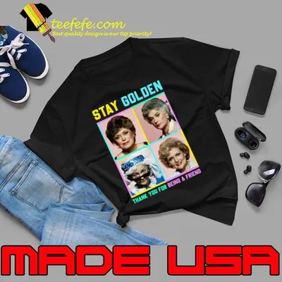 Stay golden thank you for being a friend T-Shirt