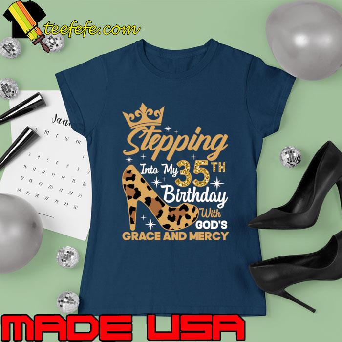 Stepping 35th Birthday With God's Grace And Mercy High Heel leopard T-Shirt Ladies tee Stepping 35th Birthday With God's Grace And Mercy High Heel leopard T-Shirt Ladies tee